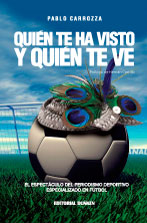 Tapa de Quién te ha visto y quién te ve. El espectáculo del periodismo deportivo especializado en fútbol.