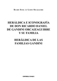 Tapa de Heráldica e Iconografía de Don Ricardo Daniel de Gandini Orcaizaguirre y su Familia / Heráldica de las Familias Gandini