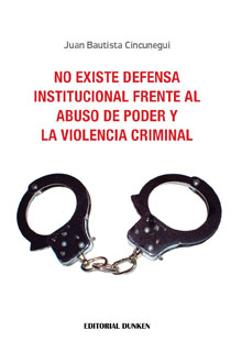 Tapa de No existe Defensa Institucional frente al abuso de poder y la violencia criminal