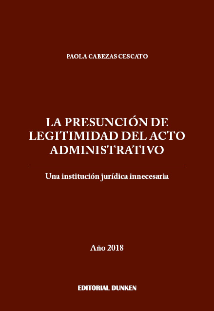Tapa de La presunción de legitimidad del acto administrativo. Una institución jurídica innecesaria