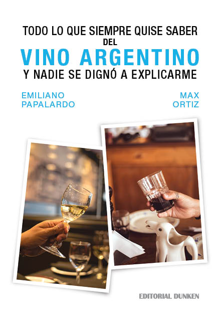 Tapa de Todo lo que siempre quise saber del Vino Argentino y nadie se dignó a explicarme