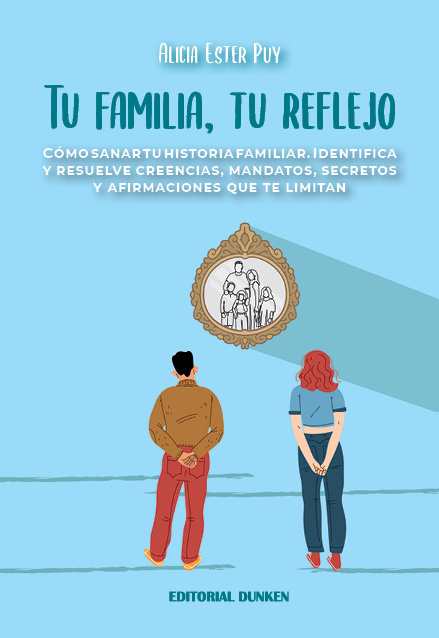 Tapa de Tu familia, tu reflejo. Cómo sanar tu historia familiar. Identifica y resuelve creencias, mandatos, secretos y afirmaciones que te limitan