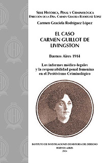 Tapa de El caso Carmen Guillot de Livingston (Buenos Aires 1914). Los informes médico-legales y la responsabilidad penal femenina en el Positivismo Criminológico