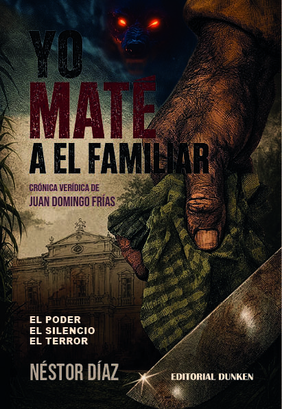 Tapa de YO MATÉ A EL FAMILIAR. Crónica verídica de Juan Domingo Frías